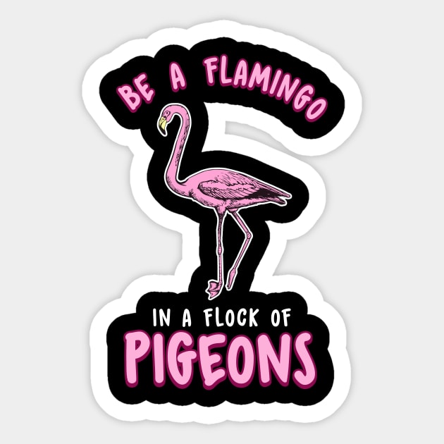 Cute & Funny Be a Flamingo In a Flock of Pigeons Sticker by theperfectpresents